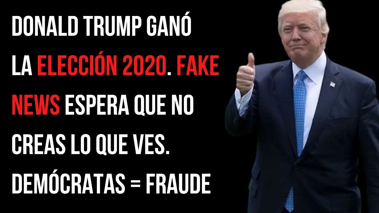 Donald Trump ganó la elección 2020. Fake News espera que no creas lo que ves. Demócratas = fraude