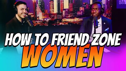 How to friend zone women?