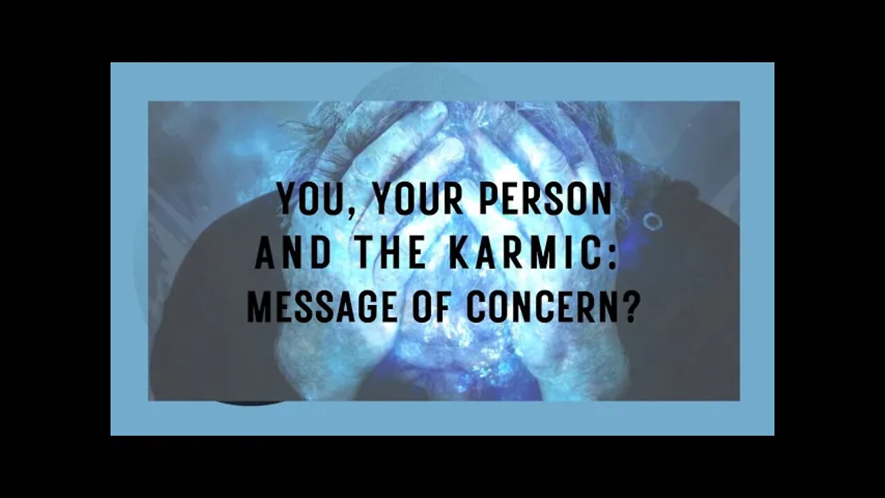 YOU, YOUR PERSON, THE KARMIC: A MESSAGE OF CONCERN? #valeriesnaturaloracle #dm #df #karmic #soulmate