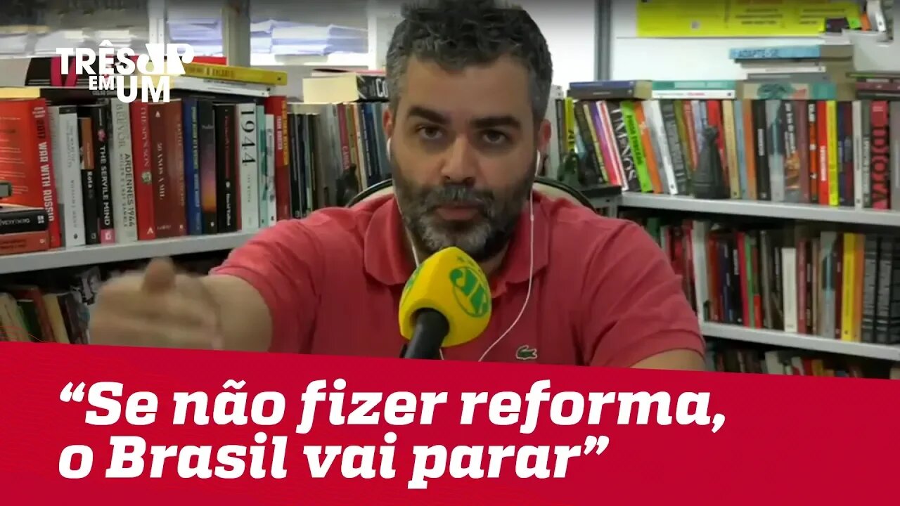 Carlos Andreazza: "Se [Bolsonaro] não fizer uma reforma da Previdência, o Brasil vai parar"