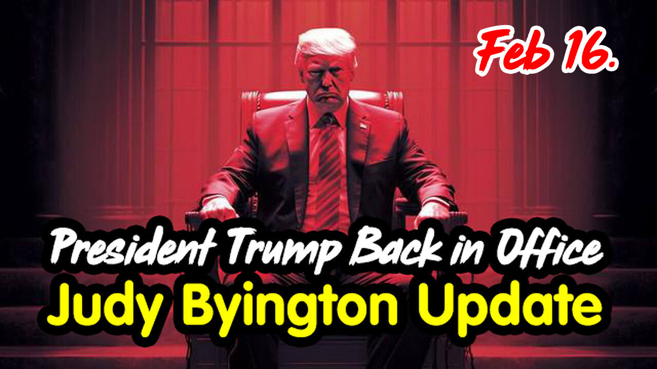 President Trump Back in Office - Judy Byington Update Feb 16.