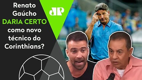 "Renato Gaúcho no Corinthians? Cara, isso seria..." Veja DEBATE!