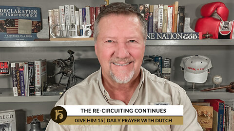 The Re-circuiting Continues | Give Him 15: Daily Prayer with Dutch | August 9, 2022