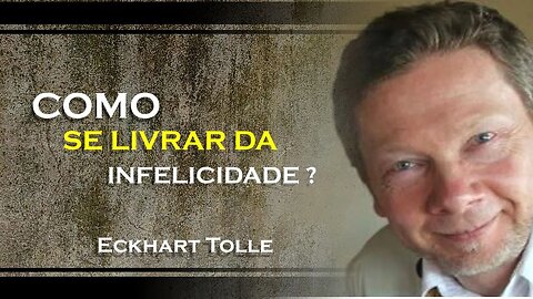 COMO SE LIVRAR DA INFELICIDADE, ECKHART TOLLE DUBLADO 2023