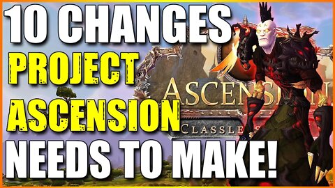 10 CHANGES TO MAKE CLASSLESS WORLD OF WARCRAFT EVEN BETTER! | Project Ascension |