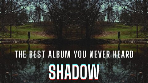 The Best Album You Never Heard: Shadow