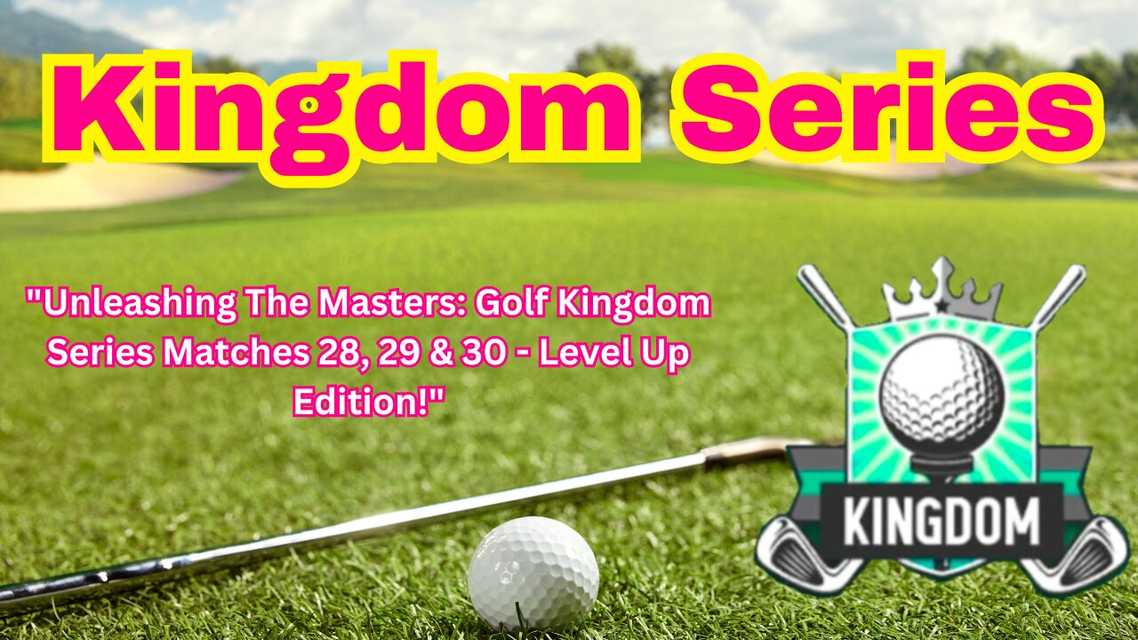 "Unleashing The Masters: Golf Kingdom Series Matches 28, 29 & 30 - Level Up Edition!"