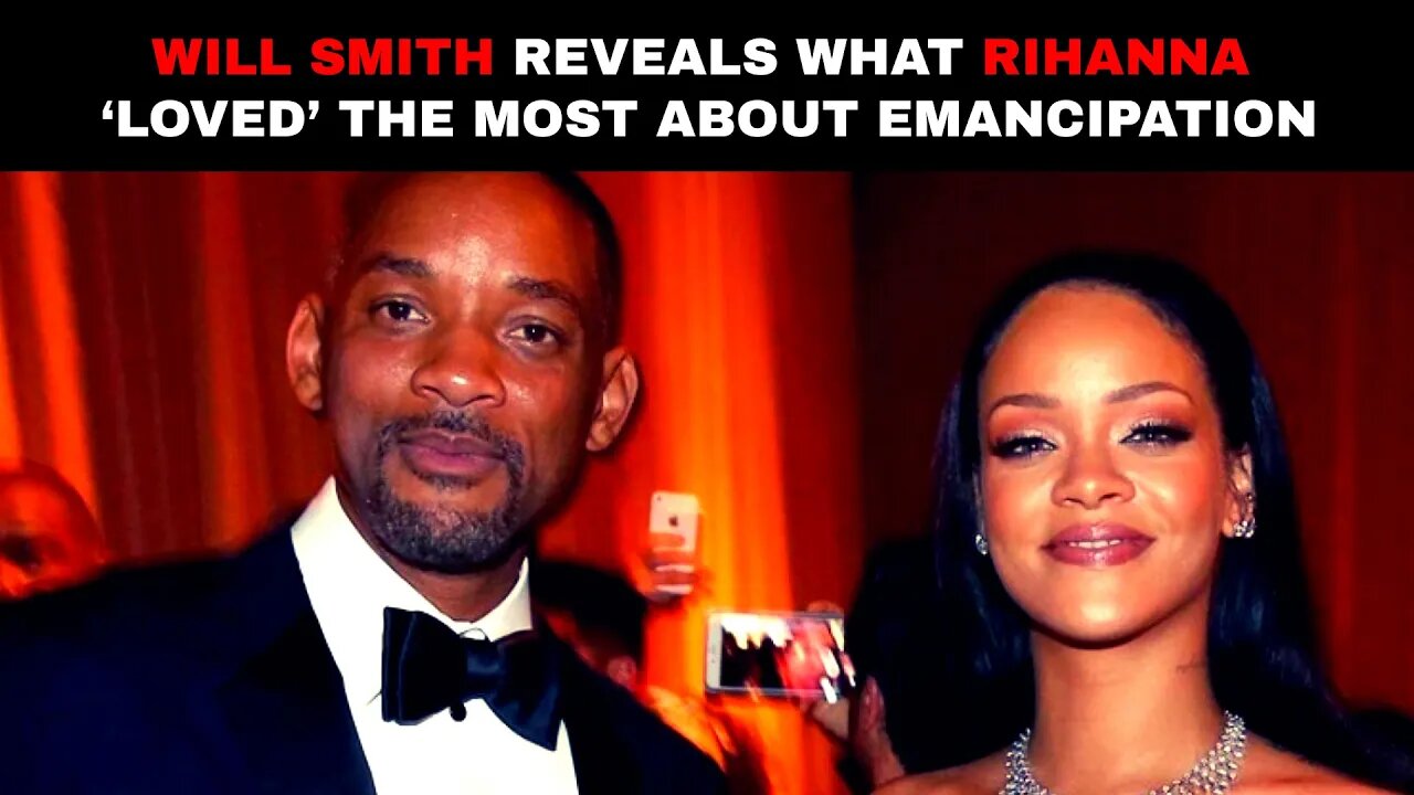 Will Smith REVEALS what Rihanna ‘LOVED’ the most about Emancipation