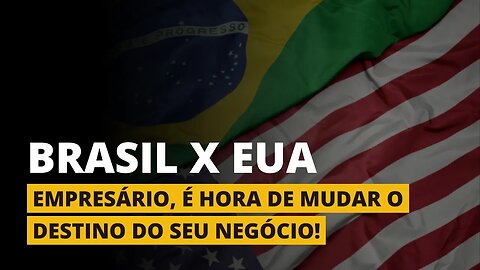 ABRA UMA EMPRESA NOS ESTADOS UNIDOS - Brasil X EUA