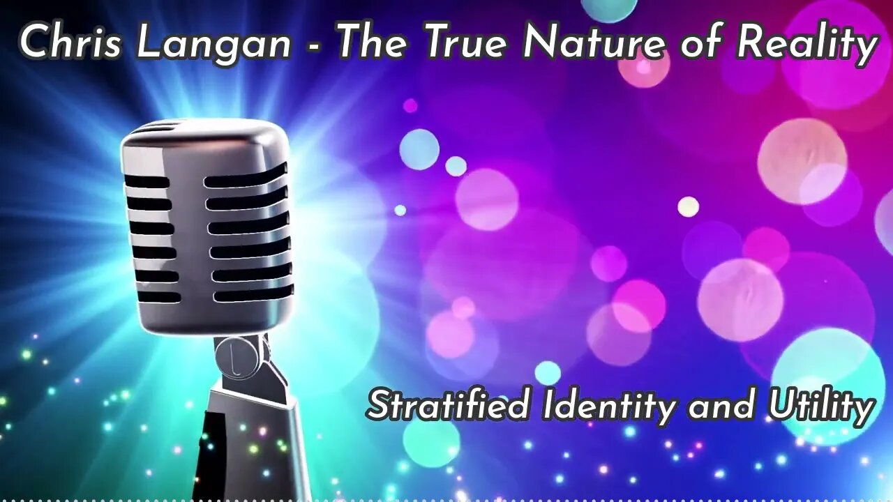 Chris Langan - Stratified Identity and Utility - The True Nature of Reality - CTMU