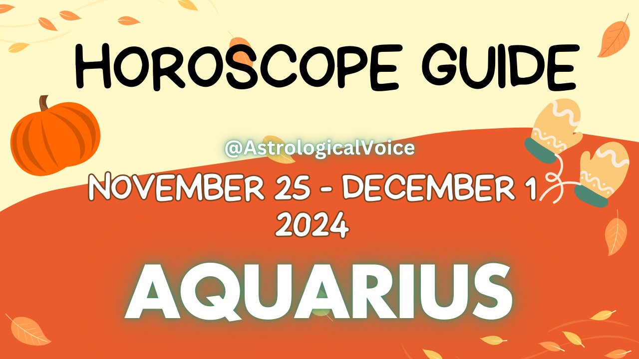 Aquarius November 25-December 1 Horoscope Guide