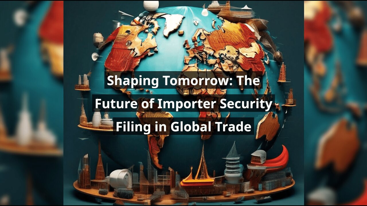 Exploring the Future Landscape of Importer Security Filing