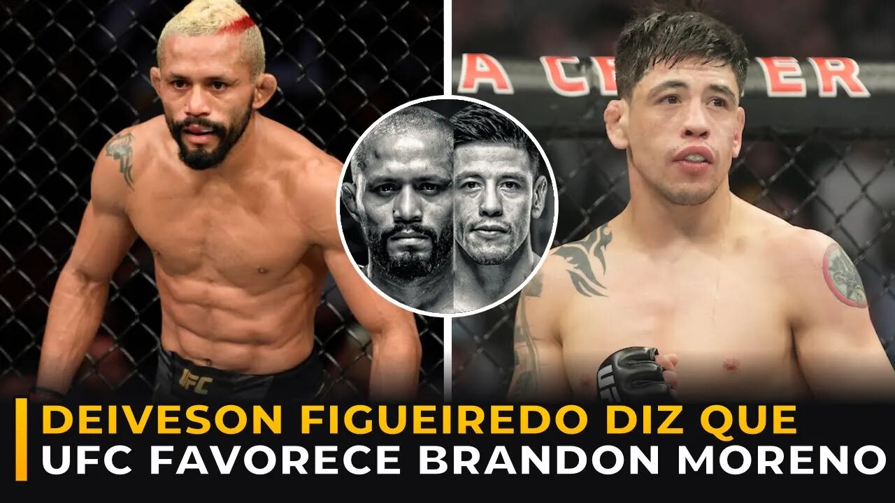 DEIVESON FIGUEIREDO DIZ QUE UFC FAVORECE BRANDON MORENO!