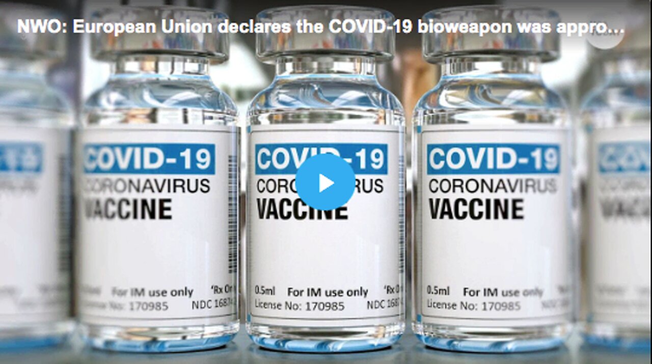 European Union declares that the COVID-19 bioweapon was approved illegally.