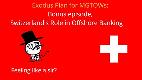 MGTOW Exodus Plan: Offshore Banking, Bonus Episode, Why Switzerland?