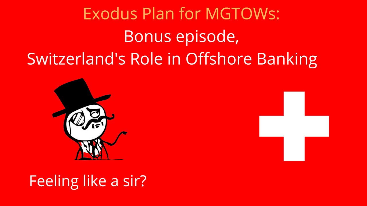 MGTOW Exodus Plan: Offshore Banking, Bonus Episode, Why Switzerland?