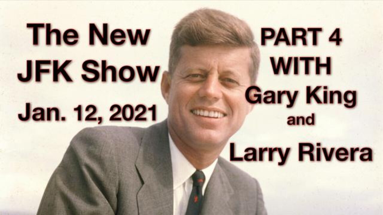 The New JFK Show (12 January 2022) with Gary King and Larry Rivera, Part 4