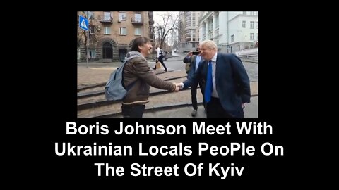 Boris Johnson Meet With Ukrainian Locals PeoPle On The Street Of Kyiv