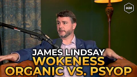 James Lindsay - How Much of Wokeness Is a Psyop