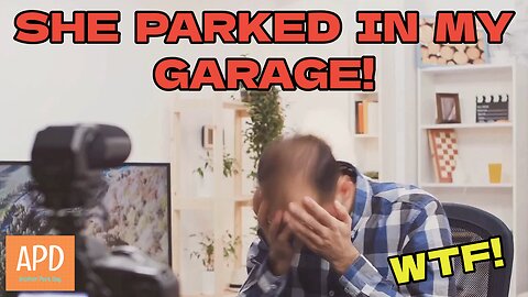 She Parked In My Garage!