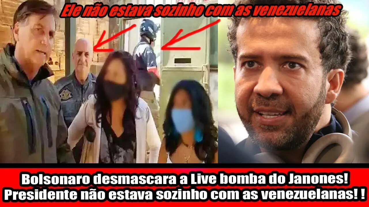 PRESIDENTE NÃO ESTAVA SOZINHO COM AS VENEZUELANAS! BOLSONARO DESMASCARA A LIVE BOMBA DO JANONES!