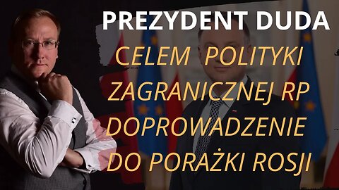 Prezydent A. Duda: "Celem polityki zagranicznej RP jest doprowadzenie do porażki Rosji" | Odc. 715