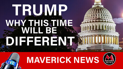 TRUMP: Why This Time Will Be Different | Maverick News