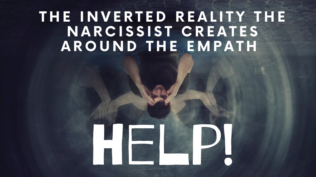 The Inverted Reality the Narcissist Creates Around the Empath