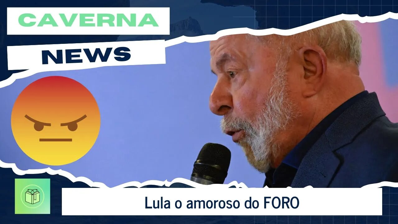 Lula o amoroso do FORO...