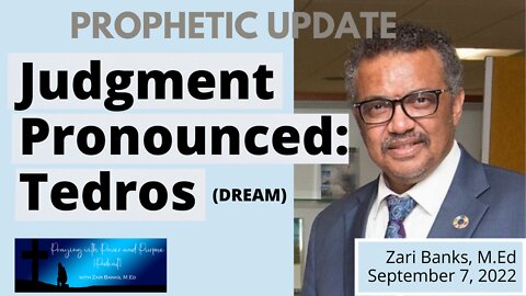 PODCAST: PROPHETIC UPDATE: Judgment Pronounced: Tedros | Zari Banks, M.Ed | Sep. 7, 2022 - PWPP