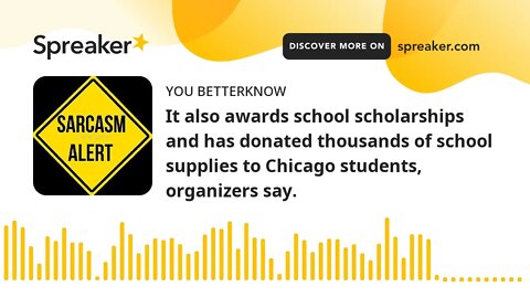 It also awards school scholarships and has donated thousands of school supplies to Chicago students,