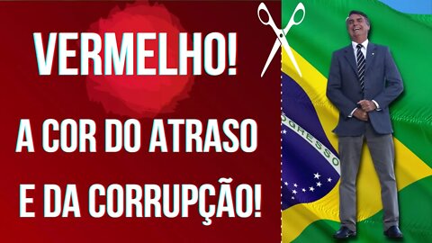 Bolsonaro: Vermelho! A cor do atraso e da corrupção!