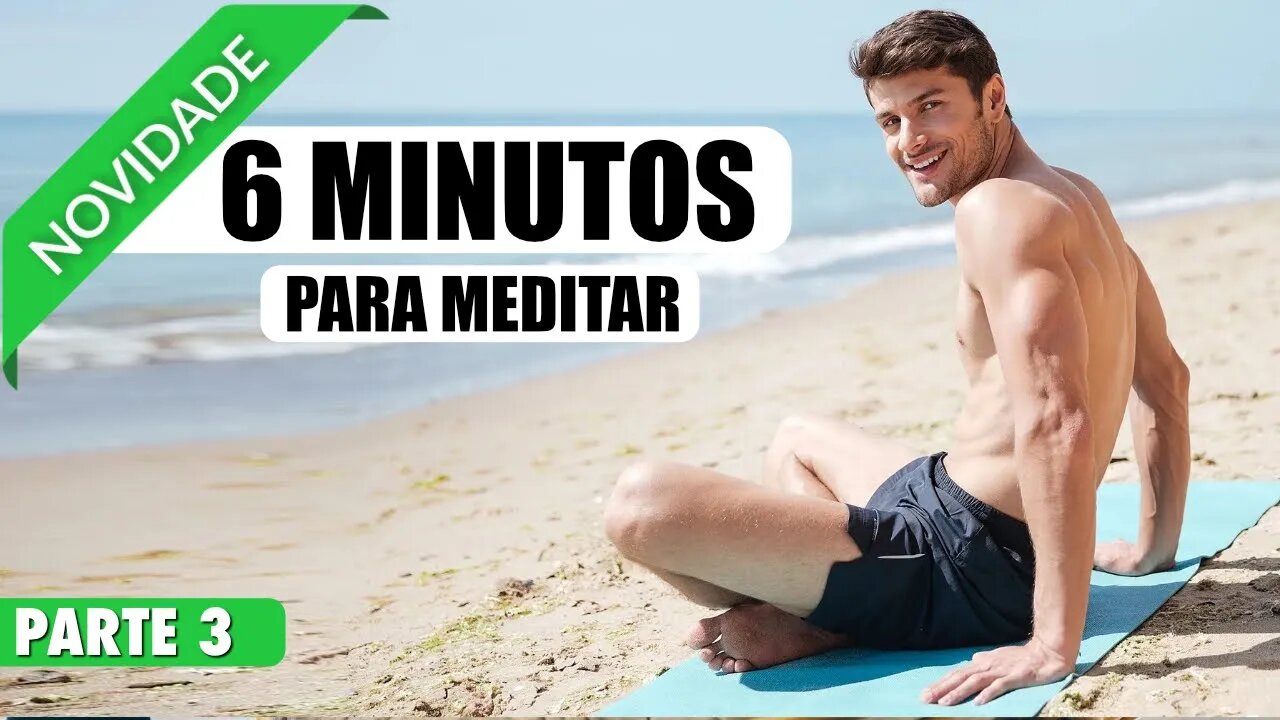 MEDITAÇÃO 6 MINUTOS PARA RELAXAR E ACALMAR A MENTE AUTODESCOBRIMENTO - PARTE 3 DE 20