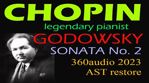 Chopin Sonata No 2 Op 35 piano Leopold Godowsky AST 360audio 2023 restore