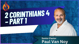 2 Corinthians 4 Part 1 | Pastor Paul Van Noy | 12/22/24 LIVE