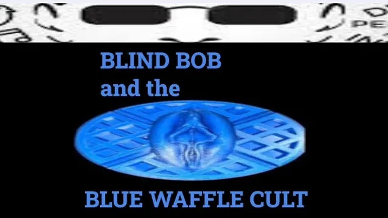 ***EXPOSED-BOB's BLUE WAFFLE CULT***