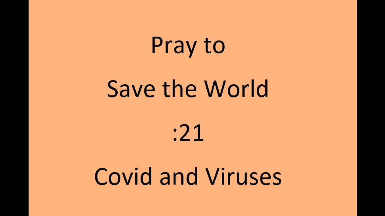 :21 Pray to save the World - Covid and Viruses