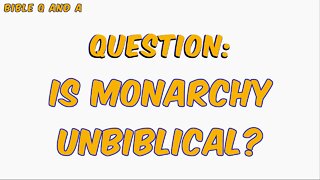 Is Monarchy Unbiblical?