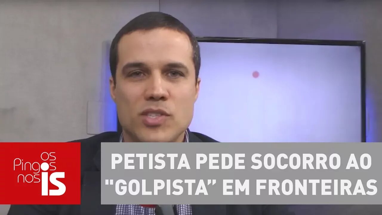 Felipe Moura Brasil: Petista pede socorro ao "golpista” em fronteiras