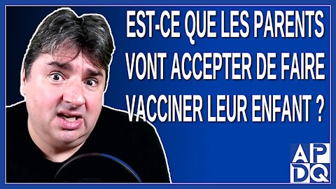 Est-ce que les parents vont accepter de faire vacciner leur enfant ?