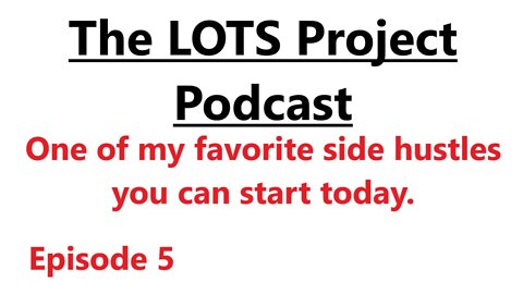 One of my favorite side hustles you can start today. Episode 5 The LOTS Project Podcast