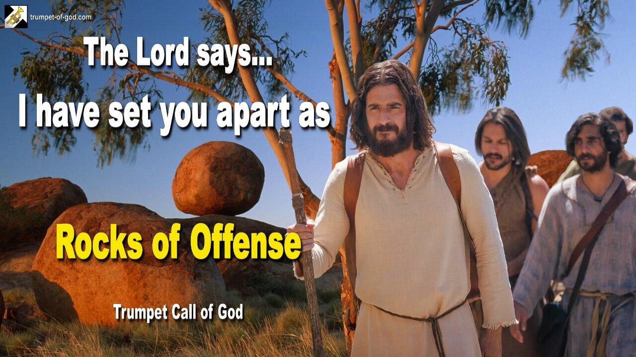 May 23, 2011 🎺 I have set you apart as Rocks of Offense... Says the Lord