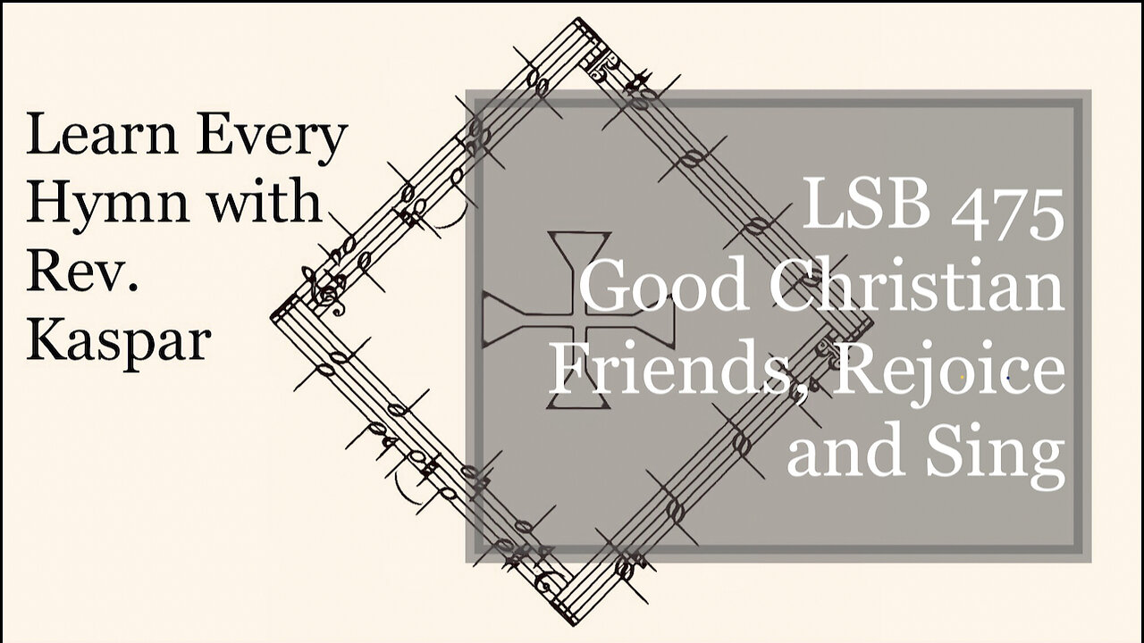 LSB 475 Good Christian Friends, Rejoice and Sing ( Lutheran Service Book )