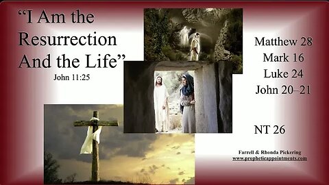 N.T. 26 Matthew 28, Mark 16, Luke 24, John the 20 21 "I Am The Resurrection" Rhonda Pickering