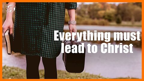 Everything must lead to Christ | Jesus Will come back