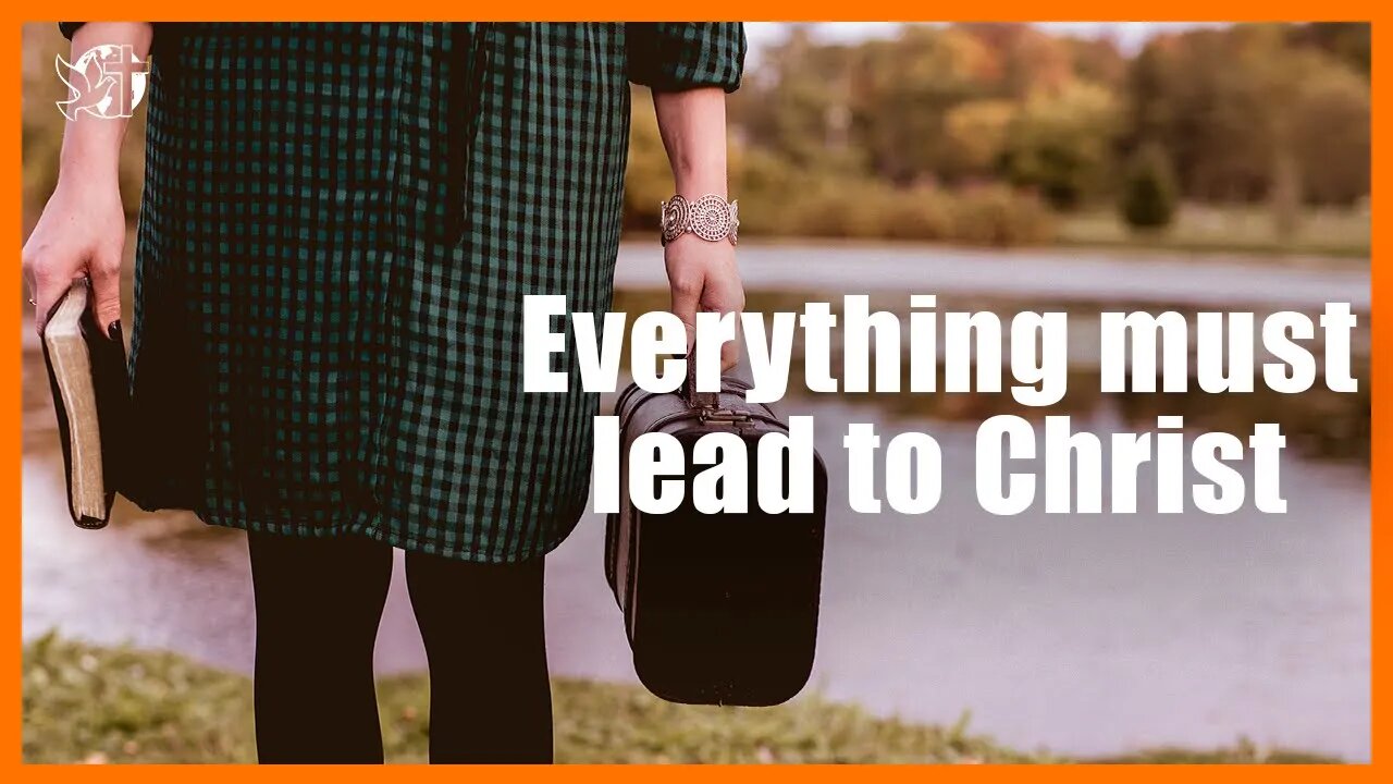 Everything must lead to Christ | Jesus Will come back