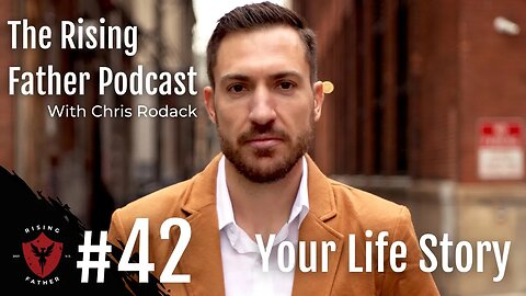 #42 Your Life Story | The Rising Father Podcast With Chris Rodack