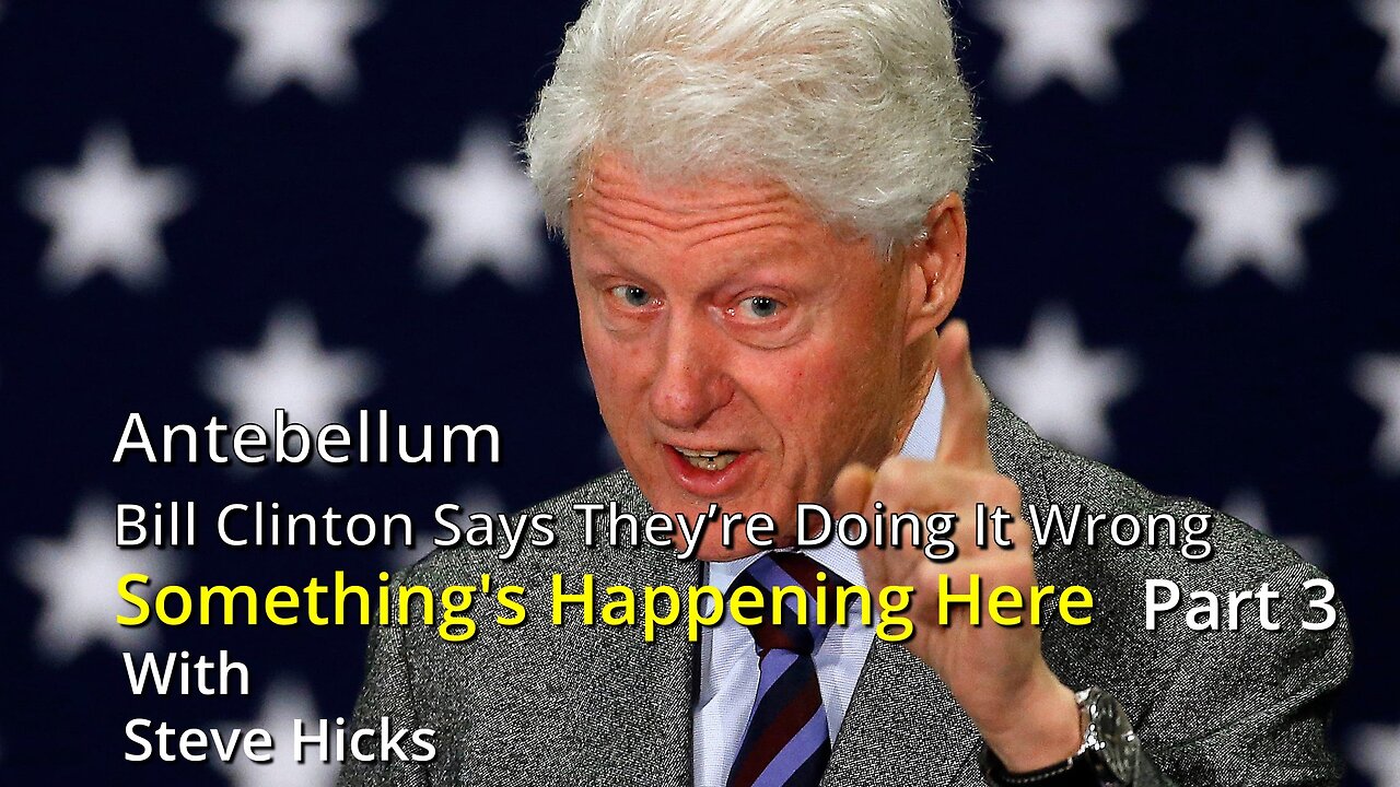 10/11/23 Bill Clinton Says They’re Doing It Wrong "Antebellum" part 3 S3E10p3