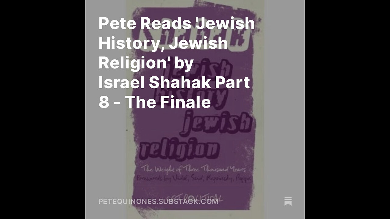 Pete Reads 'Jewish History, Jewish Religion' by Israel Shahak Part 8 - The Finale