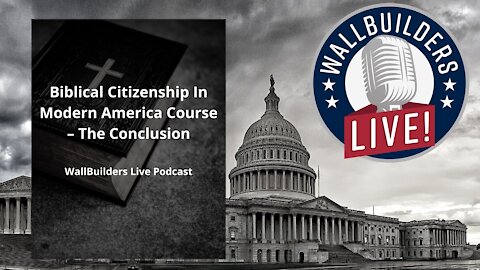 Biblical Citizenship In Modern America Course – The Conclusion